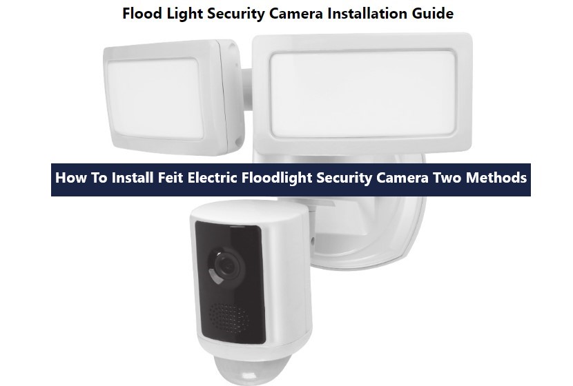 How To Install Feit Electric Floodlight Security Camera Two Methods