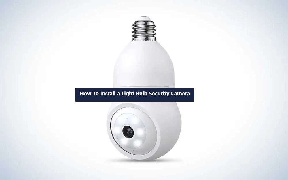 How To Install a Light Bulb Security Camera