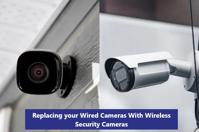 Replacing your Wired Cameras With Wireless Security Cameras