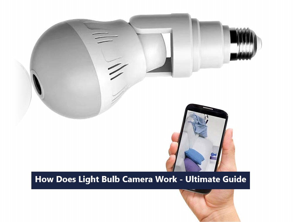 How Does Light Bulb Camera Work - Ultimate Guide